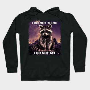 I Do Not Think Therefore I Do Not I'am Raccoon Possum Weirdcore Hoodie